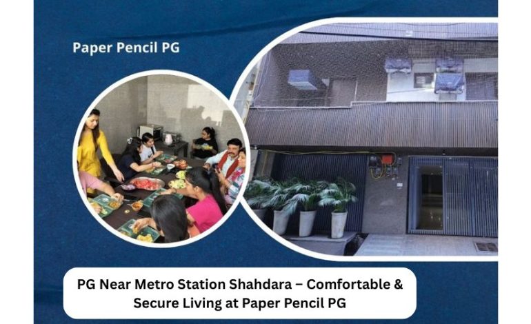 PG Near Metro Station Shahdara – Comfortable & Secure Living at Paper Pencil PG